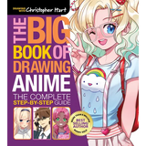 The Big Book of Drawing Anime: The Complete Step-By-Step Guide - How to Draw Anime and Manga Characters for Kids, Teens, and Adults
