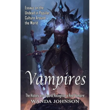 Vampires: The History and Tips to Recognize a Real Vampire (Essays on the Undead in Popular Culture Around the World)