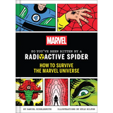 Marvel So You've Been Bitten by a Radioactive Spider: How to Survive the Marvel Universe