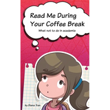 Read Me During Your Coffee Break: What not to do in academia - Paperback